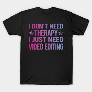 I Dont Need Therapy Video Editing Editor T-Shirt